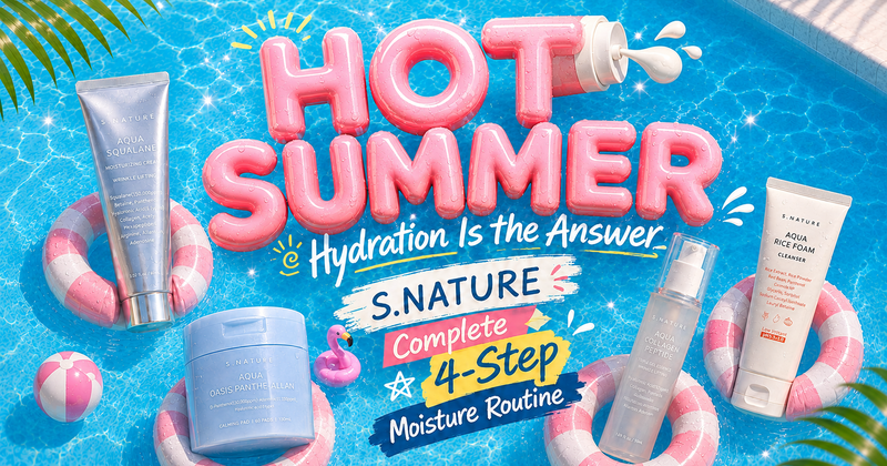 Hot Summer, Hydration Is the Answer — Complete 4-Step Moisture Routine
